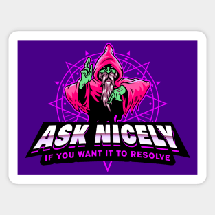 Ask Nicely If You Want It To Resolve Poison Wizard Evil Sticker